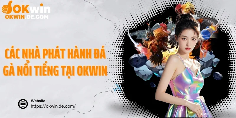 Các nhà phát hành đá gà nổi tiếng tại Okwin