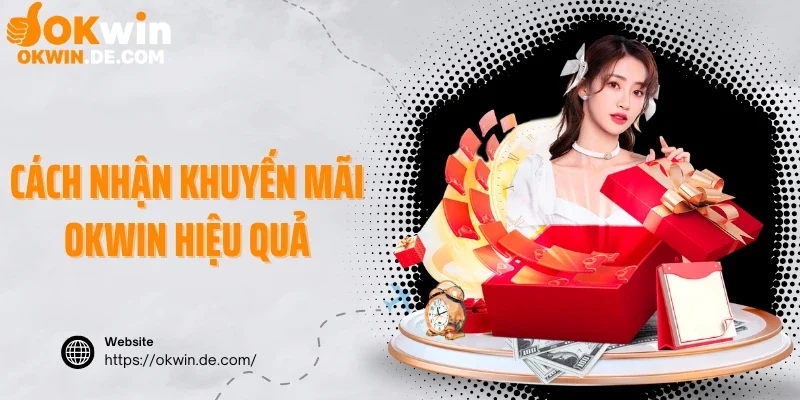 Cách nhận khuyến mãi Okwin hiệu quả