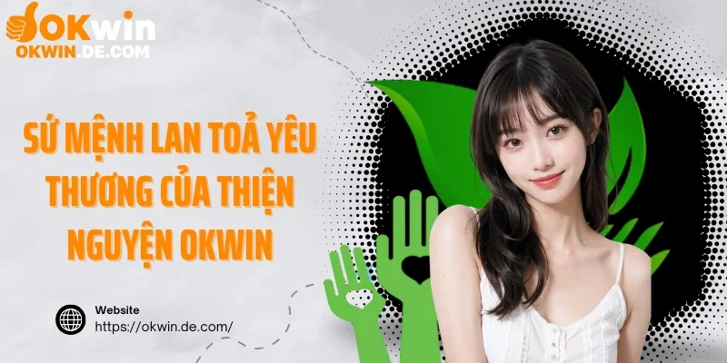 Sứ mệnh lan toả yêu thương của thiện nguyện Okwin