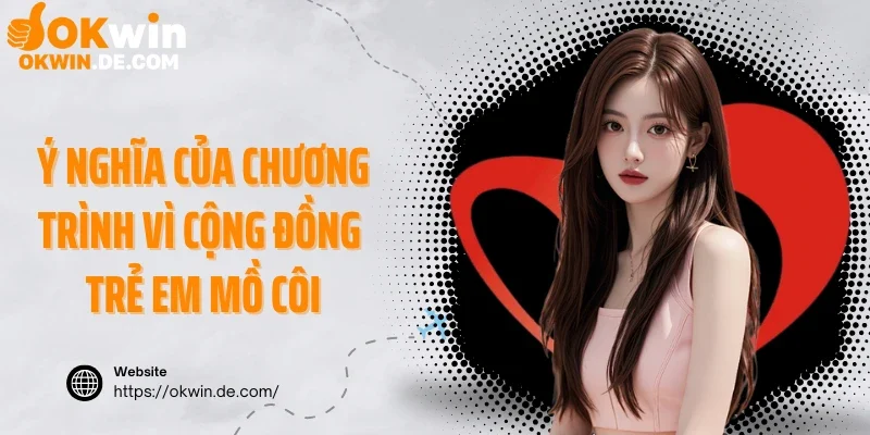 Ý nghĩa của chương trình vì cộng đồng trẻ em mồ côi